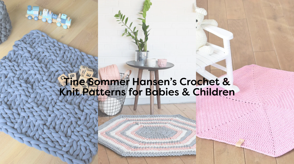 Tine Sommer Hansen’s Crochet & Knit Patterns for Babies & Children