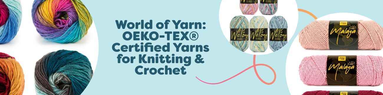 World of Yarn: OEKO-TEX® Certified Yarns for Knitting & Crochet