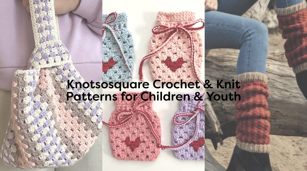 Knotsosquare Crochet & Knit Patterns for Children & Youth