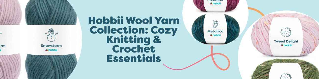 Hobbii Wool Yarn Collection: Cozy Knitting & Crochet Essentials
