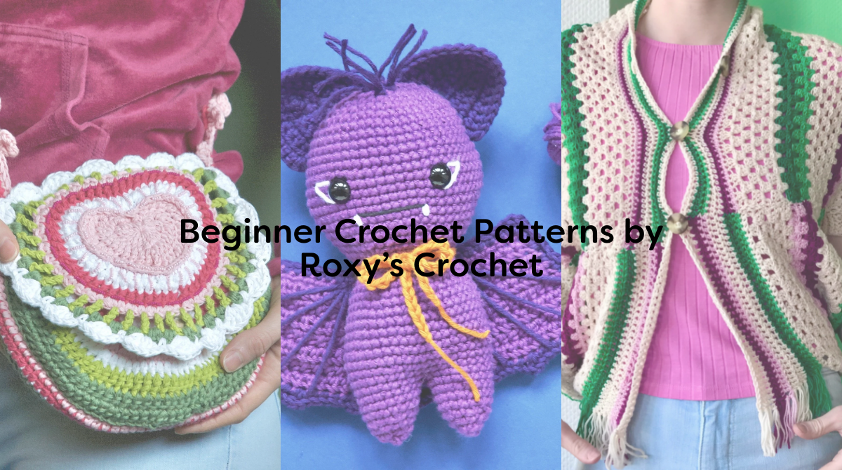 Beginner Crochet Patterns by Roxy’s Crochet