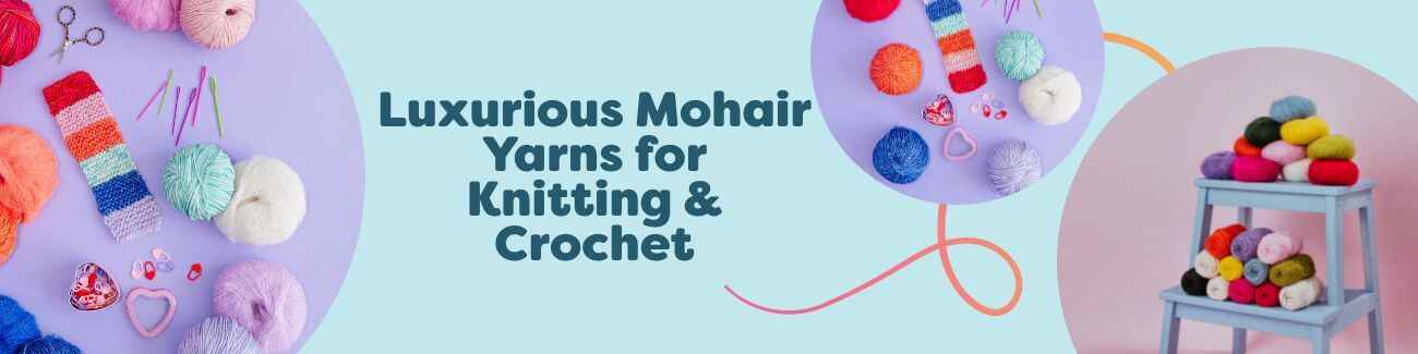 Luxurious Mohair Yarns for Knitting & Crochet
