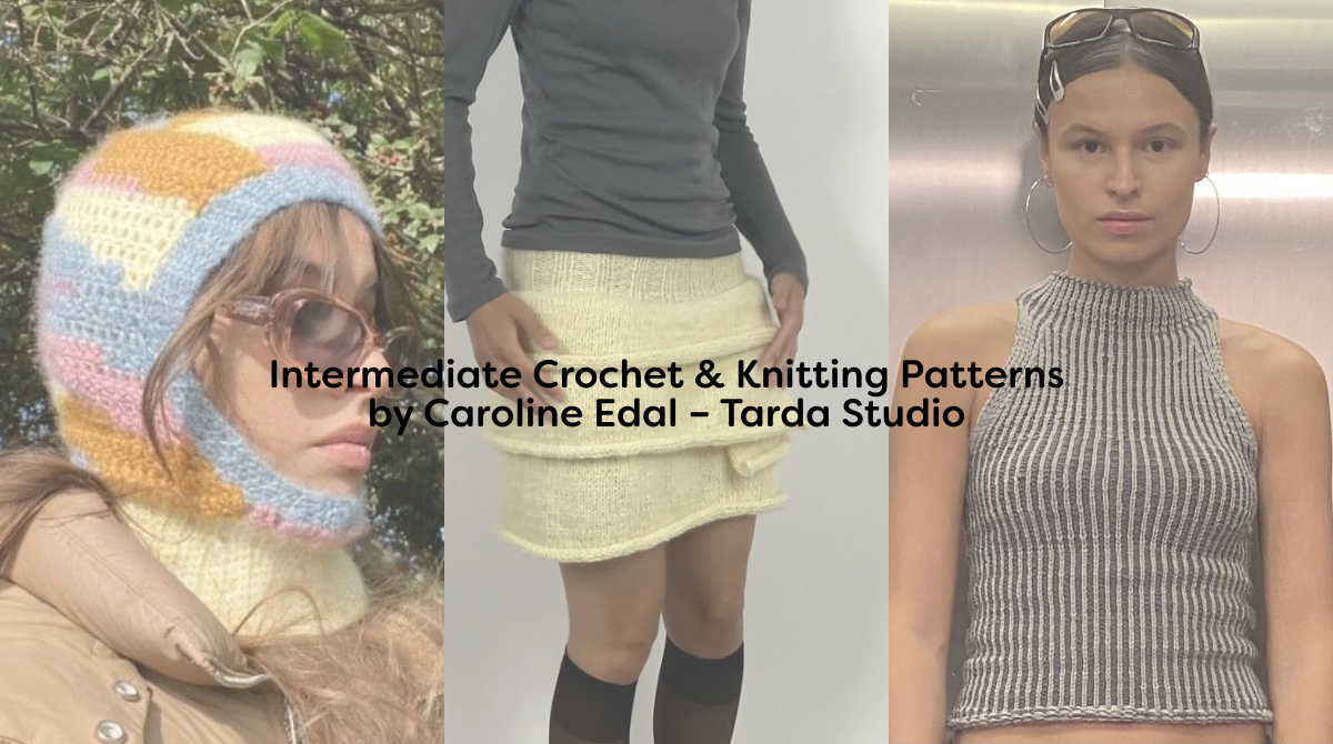Intermediate Crochet & Knitting Patterns by Caroline Edal – Tarda Studio