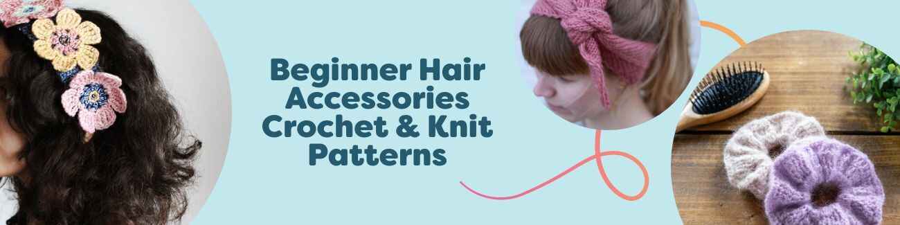Beginner Hair Accessories Crochet & Knit Patterns
