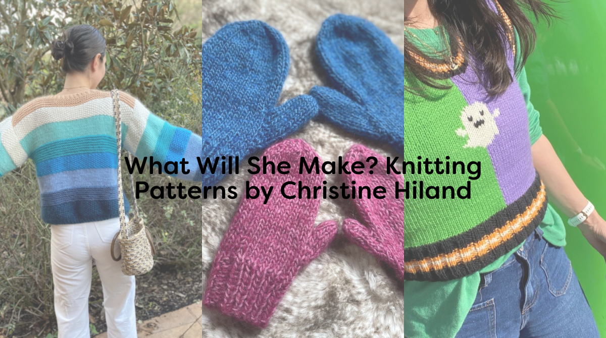 What Will She Make? Knitting Patterns by Christine Hiland