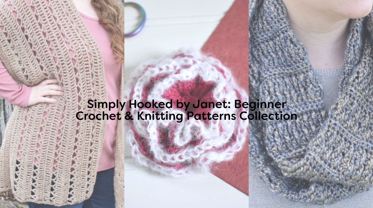Simply Hooked by Janet: Beginner Crochet & Knitting Patterns Collection