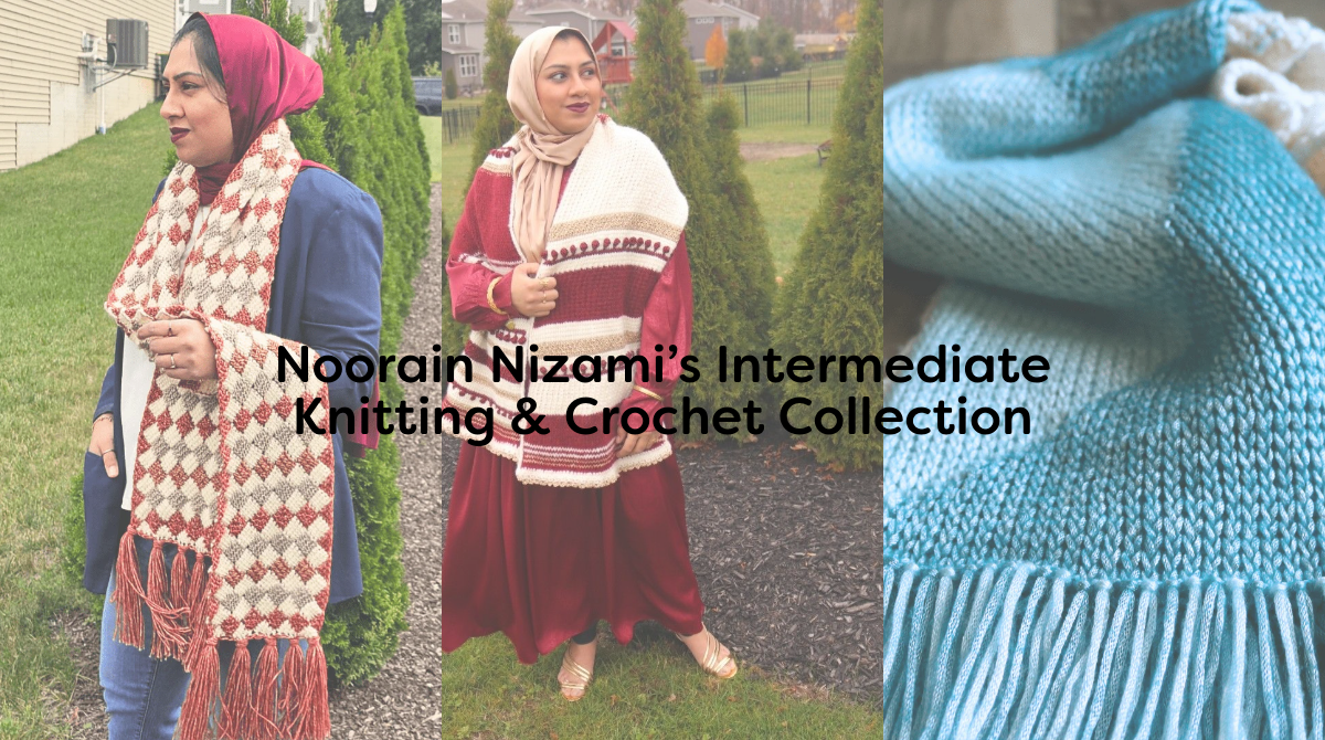 Noorain Nizami’s Intermediate Knitting & Crochet Collection