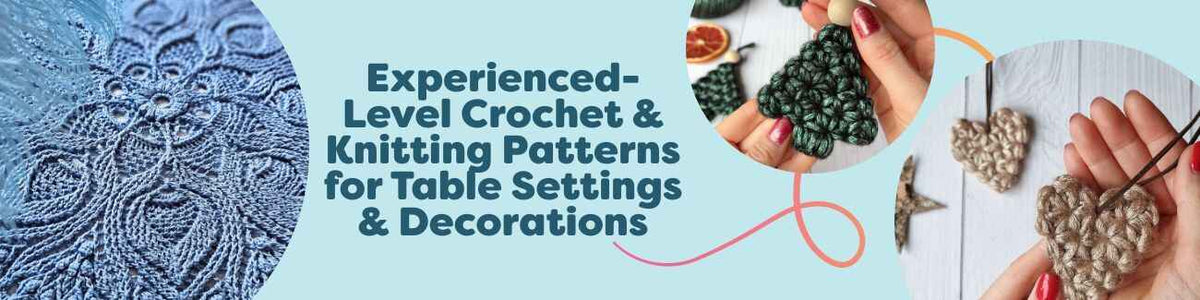 Experienced-Level Crochet & Knitting Patterns for Table Settings & Decorations