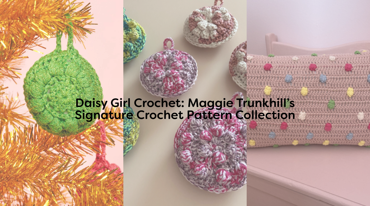 Daisy Girl Crochet: Maggie Trunkhill’s Signature Crochet Pattern Collection