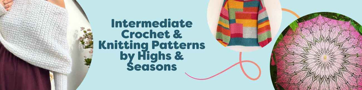 Intermediate Crochet & Knitting Patterns by Highs & Seasons