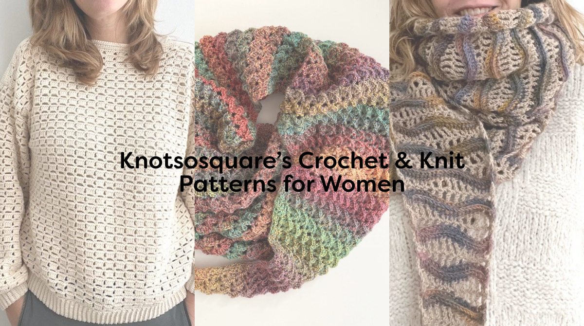 Knotsosquare’s Crochet & Knit Patterns for Women