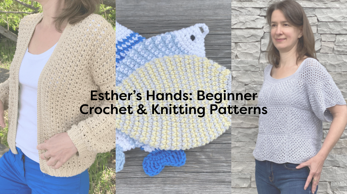 Esther’s Hands: Beginner Crochet & Knitting Patterns