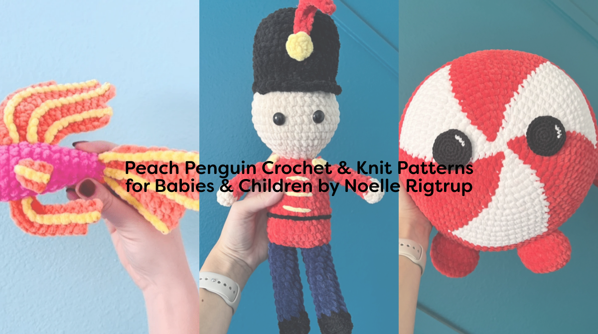 Peach Penguin Crochet & Knit Patterns for Babies & Children by Noelle Rigtrup