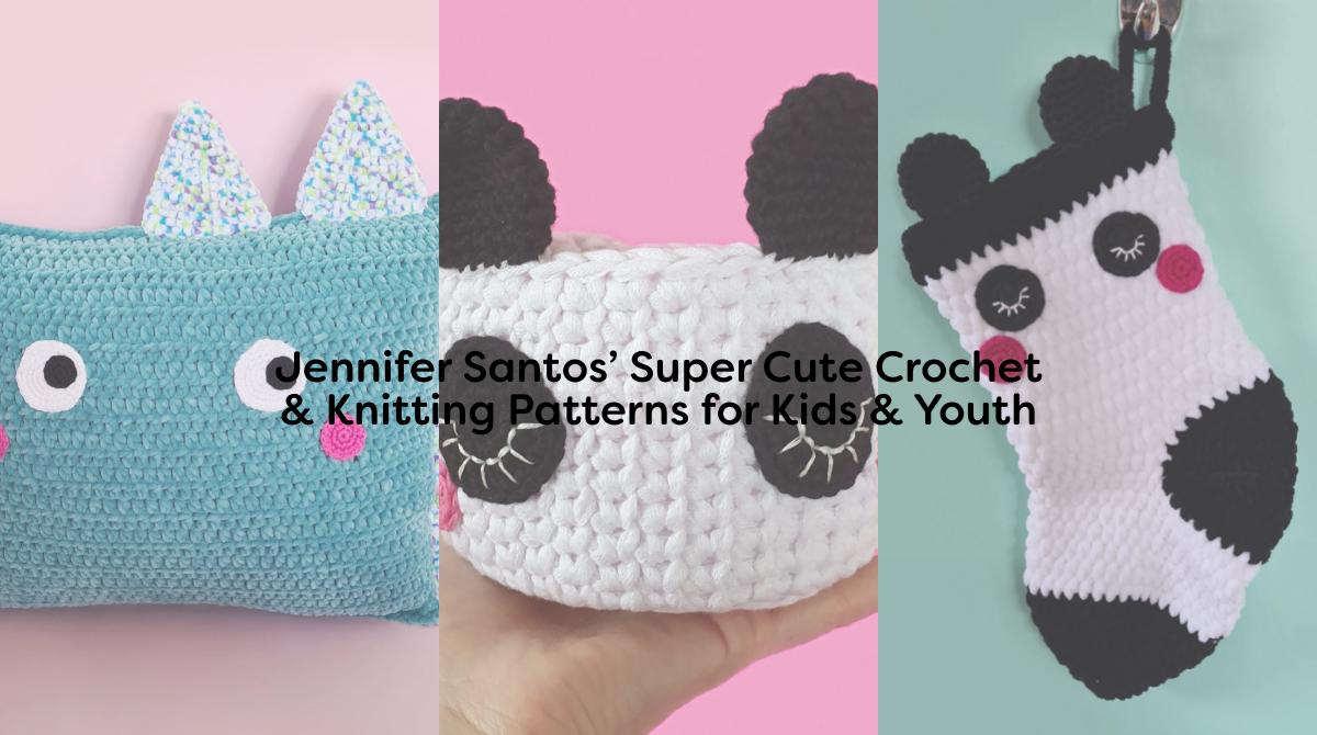Jennifer Santos’ Super Cute Crochet & Knitting Patterns for Kids & Youth