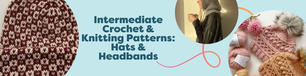 Intermediate Crochet & Knitting Patterns: Hats & Headbands