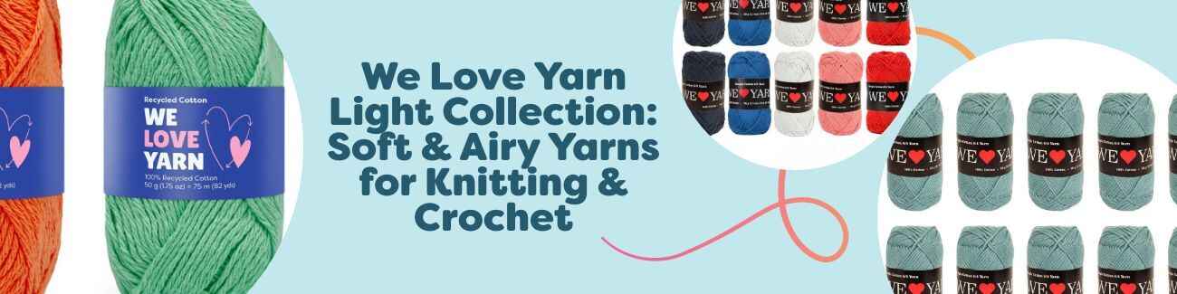 We Love Yarn Light Collection: Soft & Airy Yarns for Knitting & Crochet