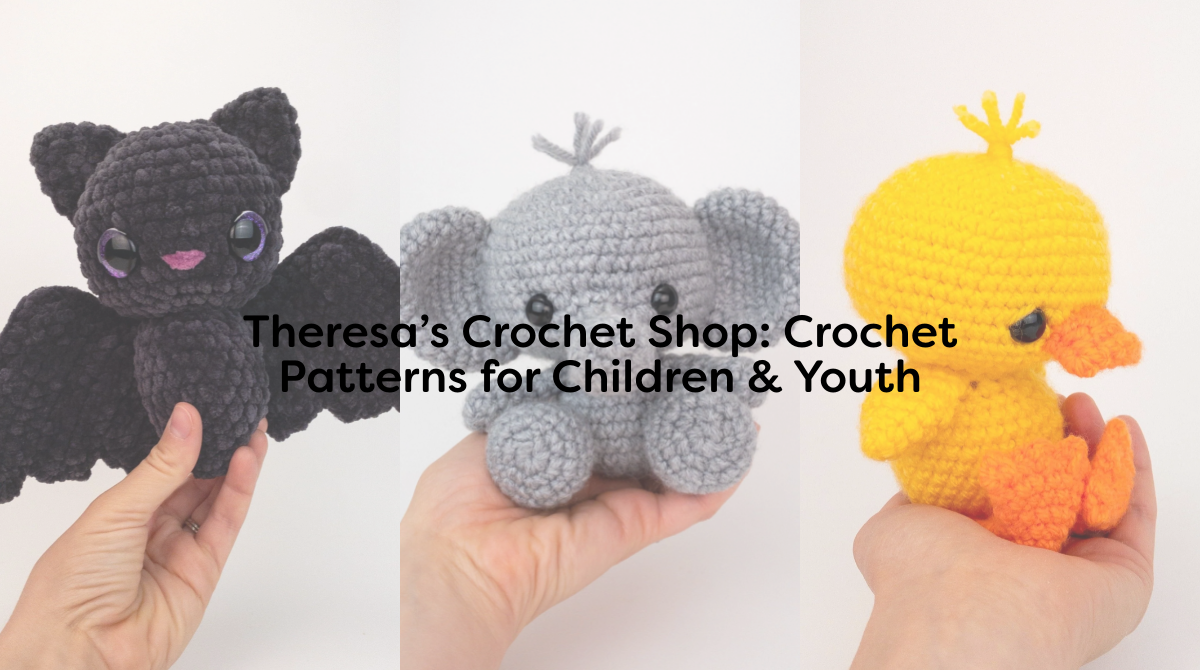 Theresa’s Crochet Shop: Crochet Patterns for Children & Youth
