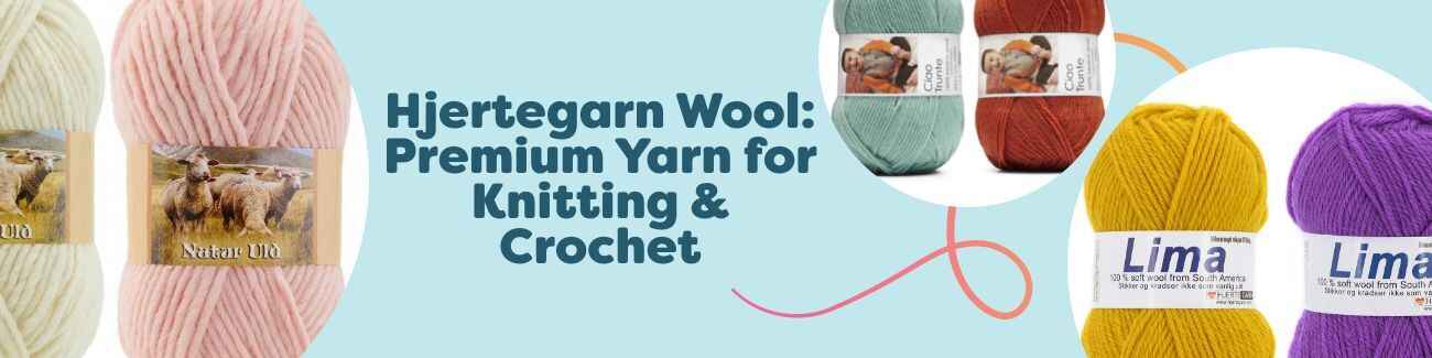 Hjertegarn Wool: Premium Yarn for Knitting & Crochet
