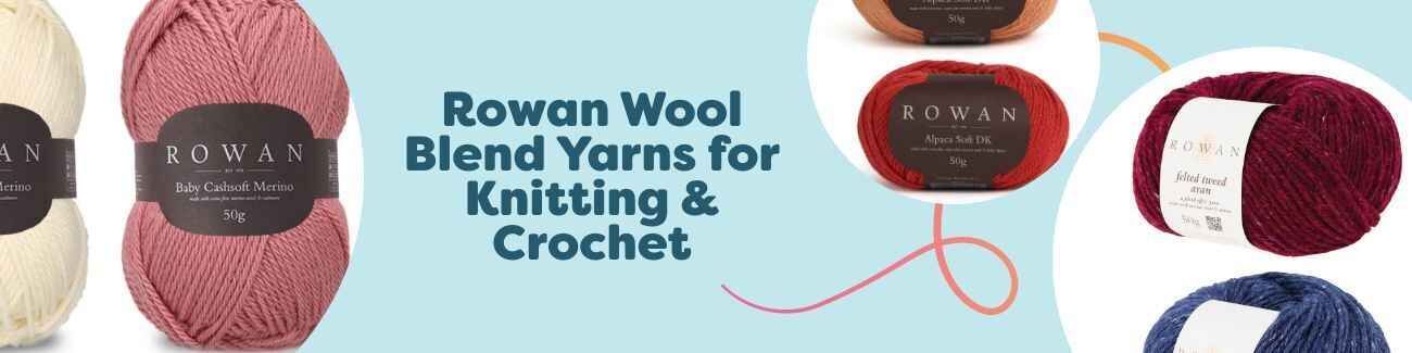 Rowan Wool Blend Yarns for Knitting & Crochet