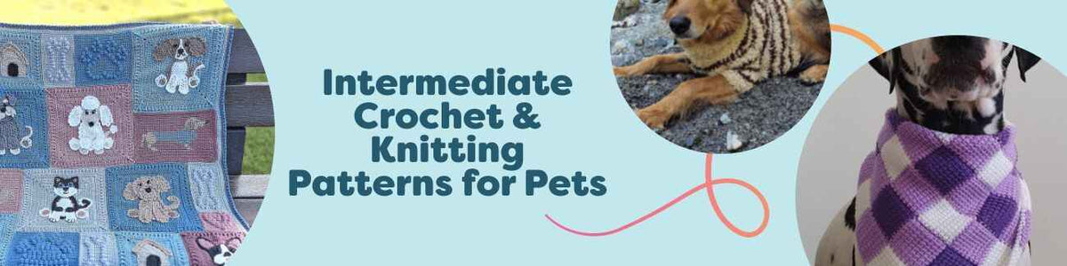 Intermediate Crochet & Knitting Patterns for Pets