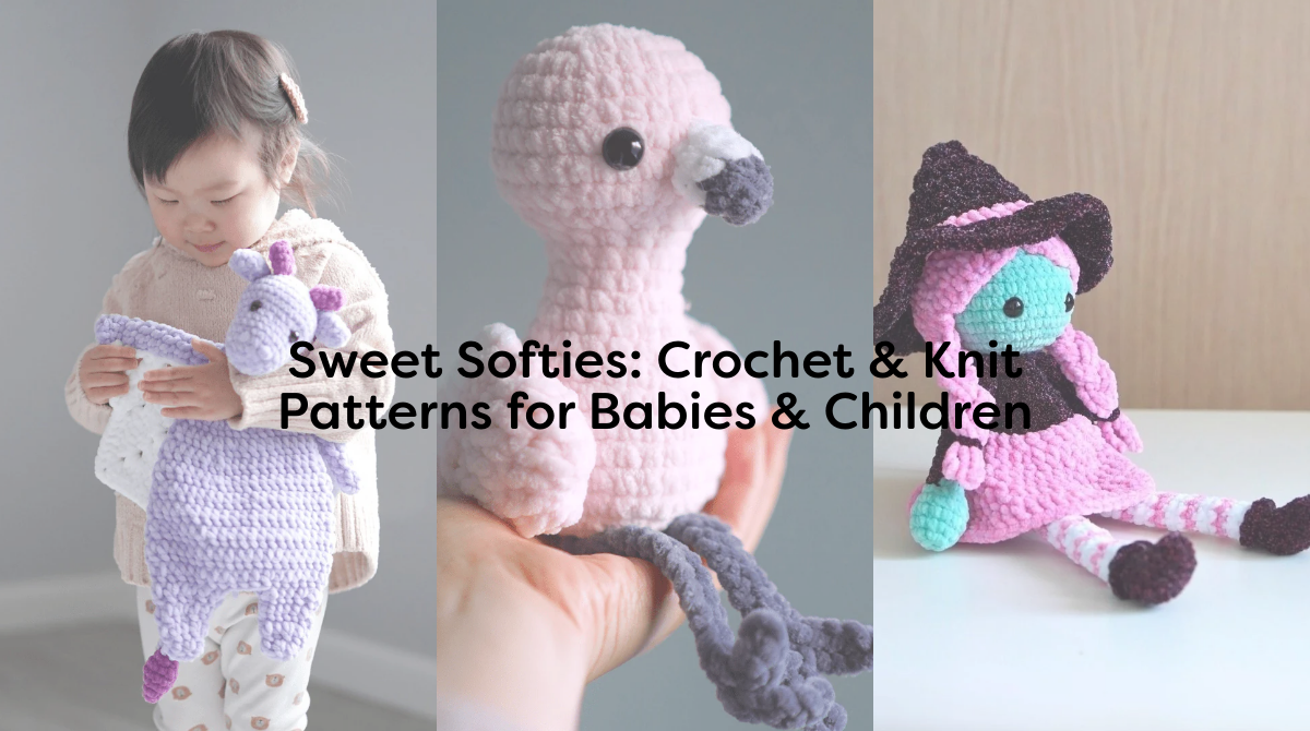 Sweet Softies: Crochet & Knit Patterns for Babies & Children