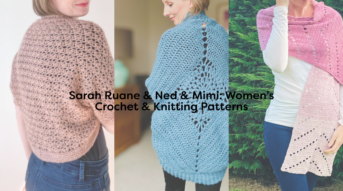 Sarah Ruane & Ned & Mimi: Women’s Crochet & Knitting Patterns