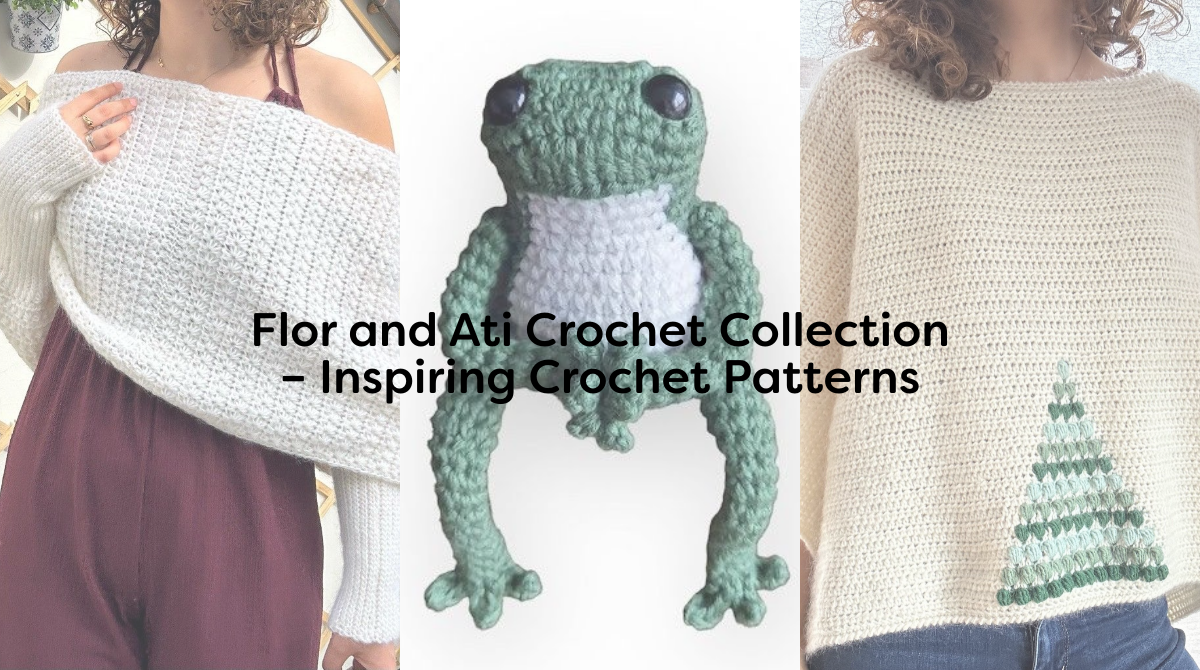 Flor and Ati Crochet Collection – Inspiring Crochet Patterns