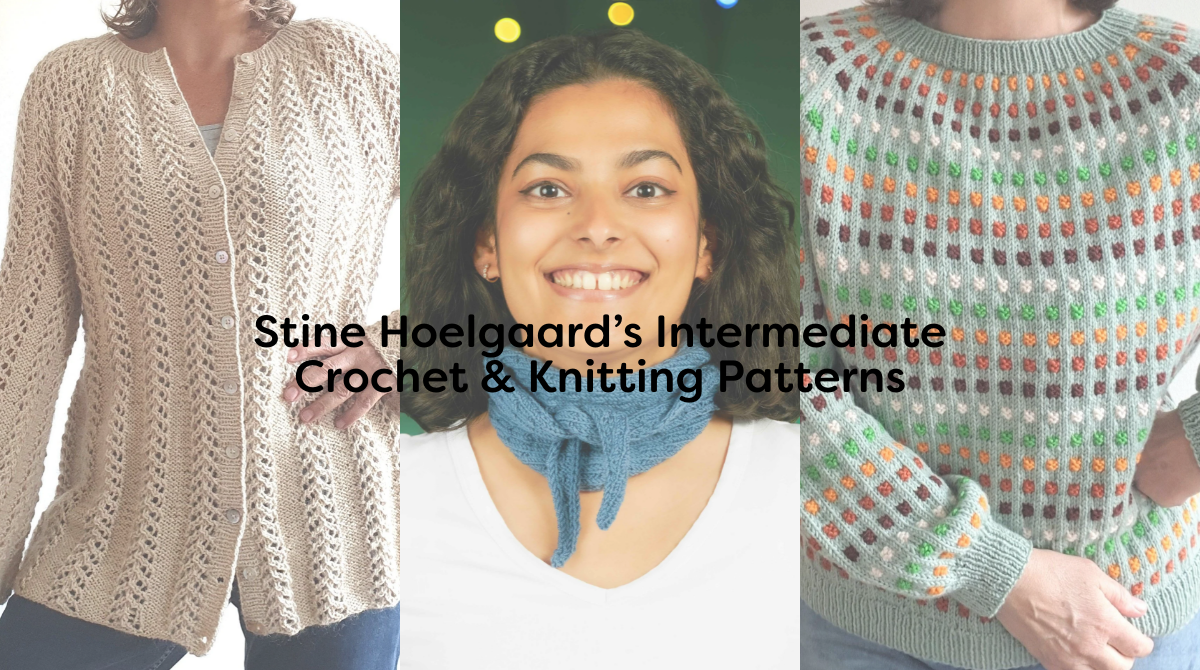 Stine Hoelgaard’s Intermediate Crochet & Knitting Patterns