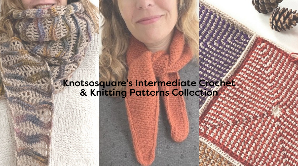Knotsosquare’s Intermediate Crochet & Knitting Patterns Collection