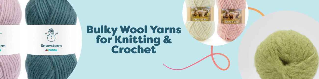 Bulky Wool Yarns for Knitting & Crochet