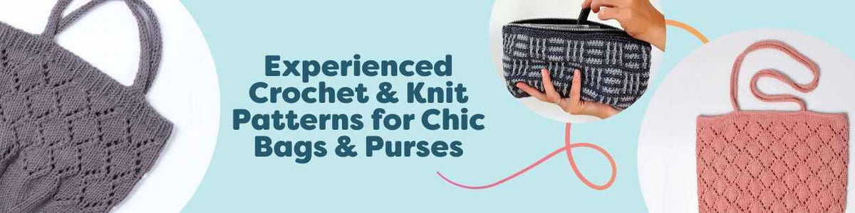 Experienced Crochet & Knit Patterns for Chic Bags & Purses