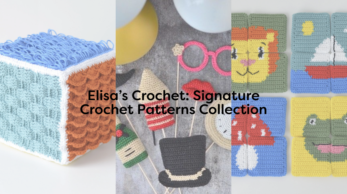 Elisa’s Crochet: Signature Crochet Patterns Collection