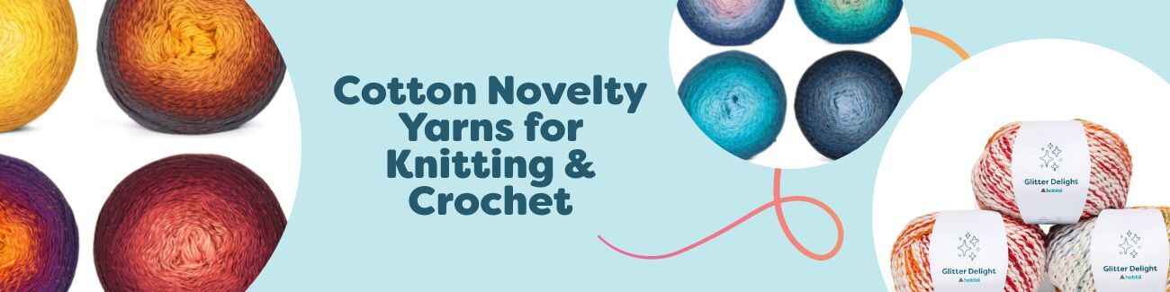 Cotton Novelty Yarns for Knitting & Crochet