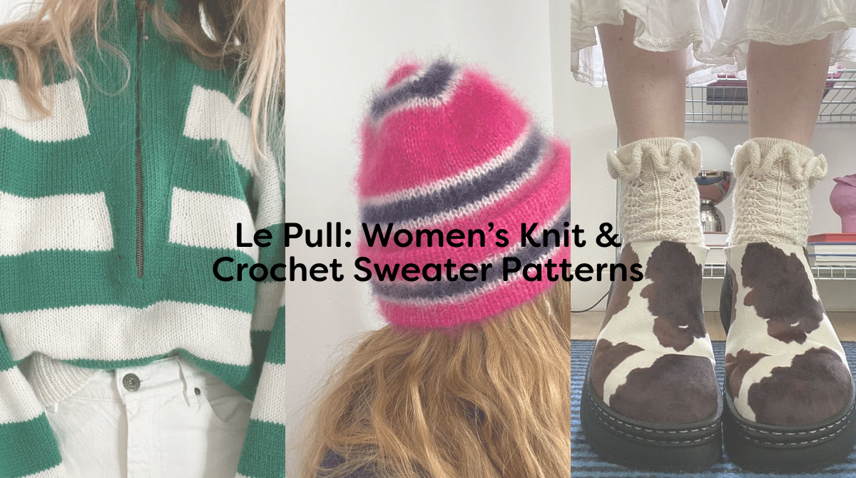 Le Pull: Women’s Knit & Crochet Sweater Patterns