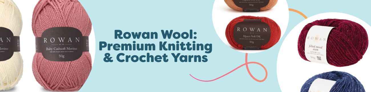 Rowan Wool: Premium Knitting & Crochet Yarns