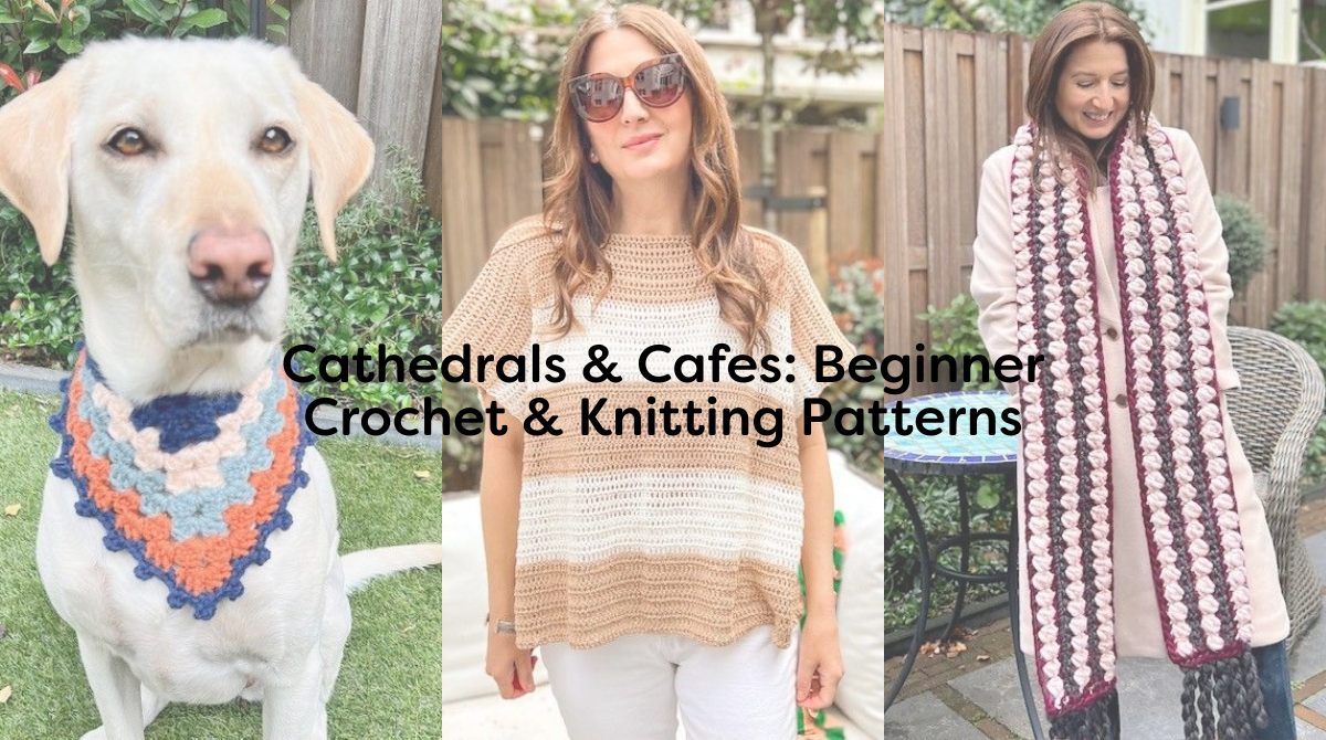 Cathedrals & Cafes: Beginner Crochet & Knitting Patterns