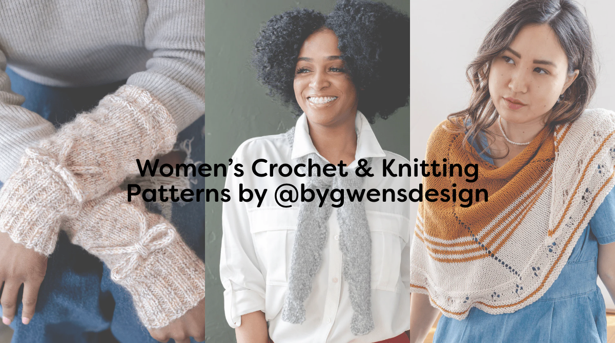 Women’s Crochet & Knitting Patterns by @bygwensdesign