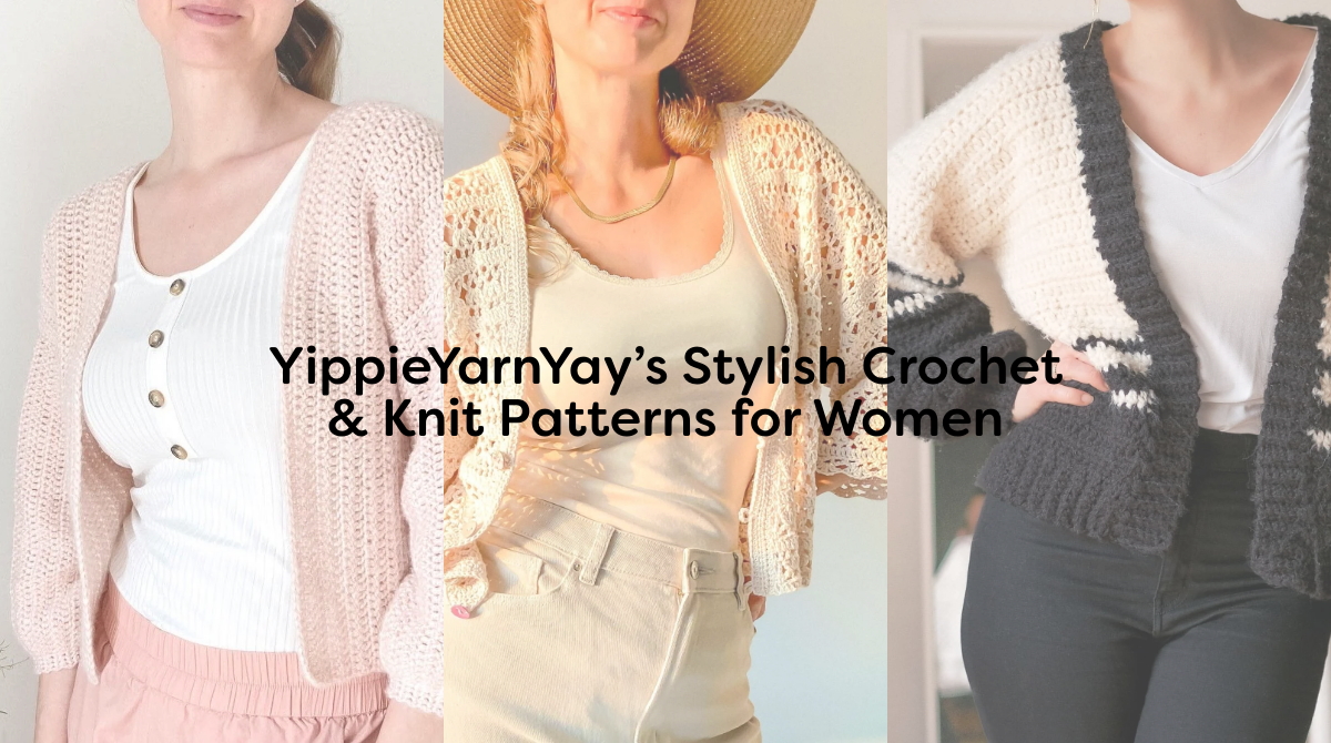 YippieYarnYay’s Stylish Crochet & Knit Patterns for Women
