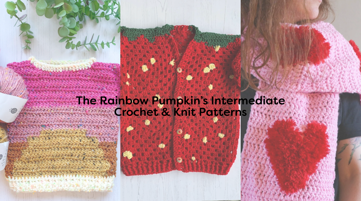 The Rainbow Pumpkin’s Intermediate Crochet & Knit Patterns