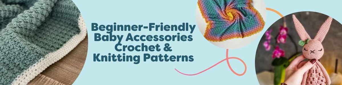 Beginner-Friendly Baby Accessories Crochet & Knitting Patterns