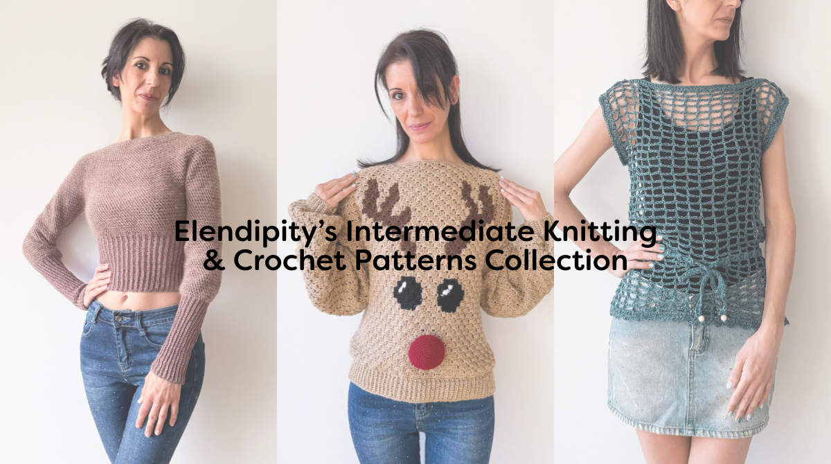 Elendipity’s Intermediate Knitting & Crochet Patterns Collection
