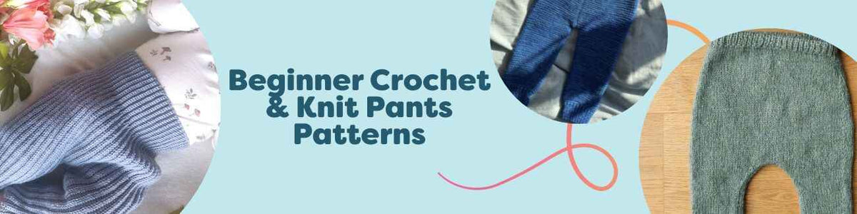 Beginner Crochet & Knit Pants Patterns