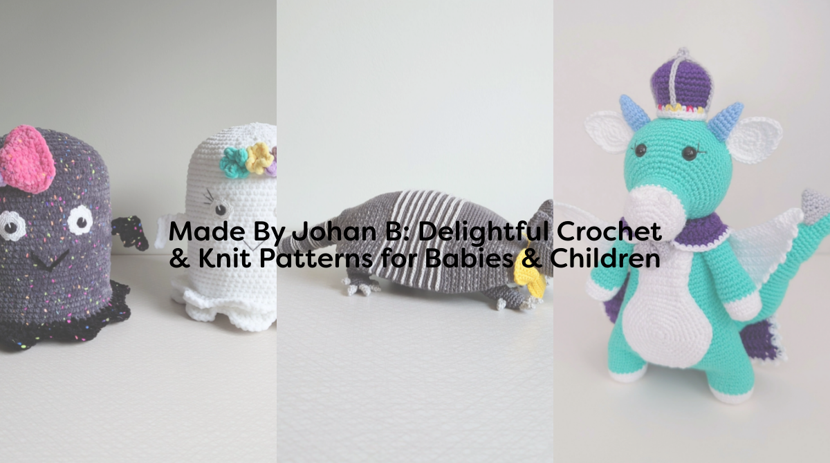 Made By Johan B: Delightful Crochet & Knit Patterns for Babies & Children
