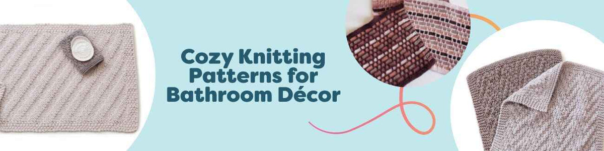 Cozy Knitting Patterns for Bathroom Décor