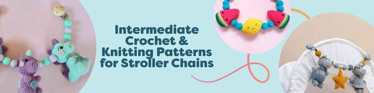 Intermediate Crochet & Knitting Patterns for Stroller Chains
