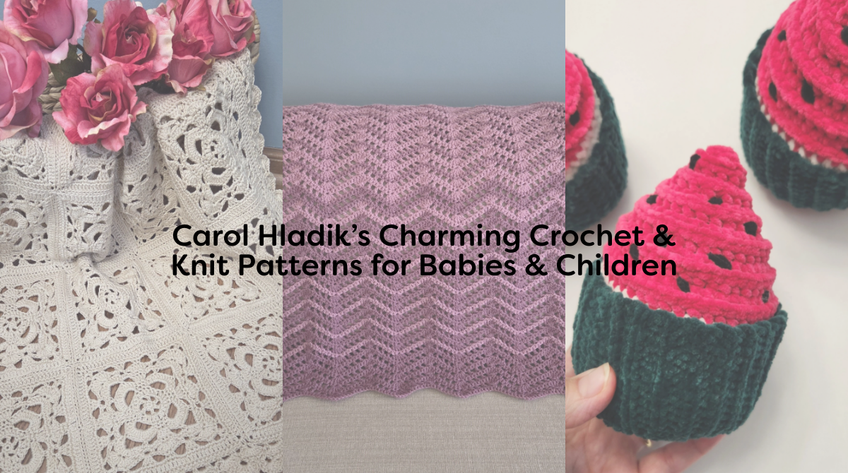Carol Hladik’s Charming Crochet & Knit Patterns for Babies & Children