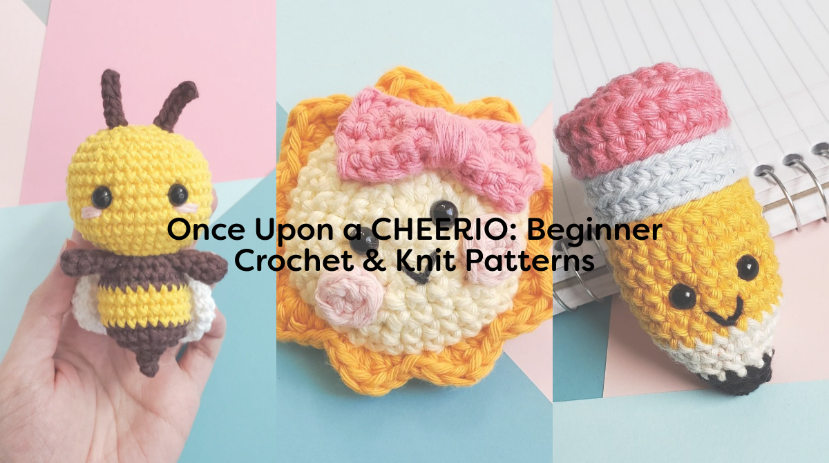 Once Upon a CHEERIO: Beginner Crochet & Knit Patterns