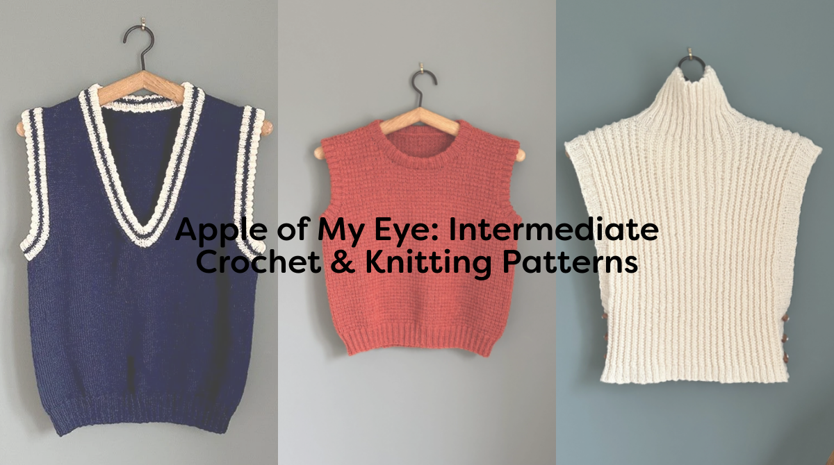 Apple of My Eye: Intermediate Crochet & Knitting Patterns